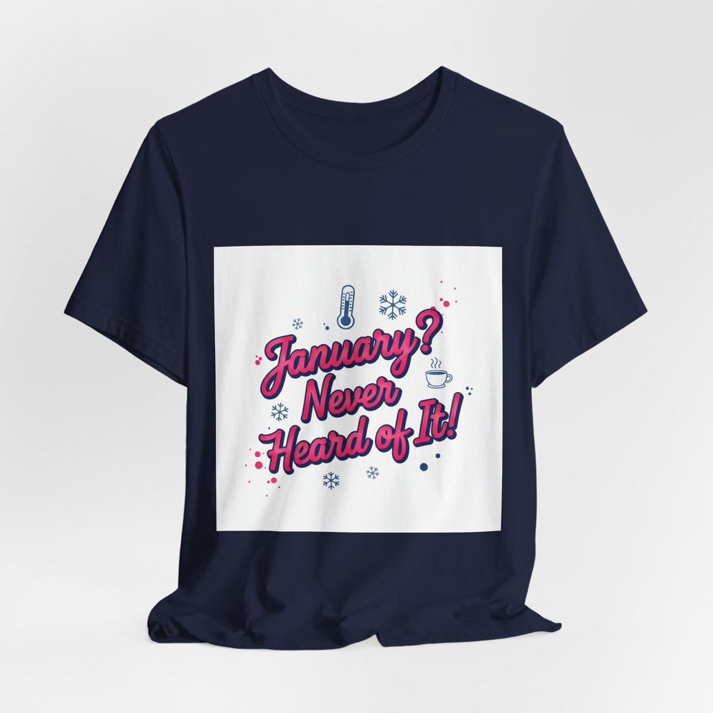 "January? Never Heard of It!" T‑Shirt | January meme shirt, January slump humor