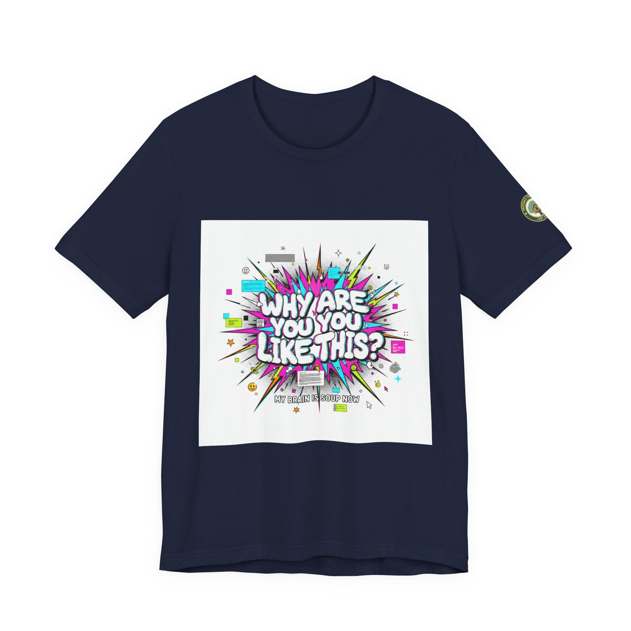 Why Are You Like This? Tee | meme shirt, brainrot, chronically online