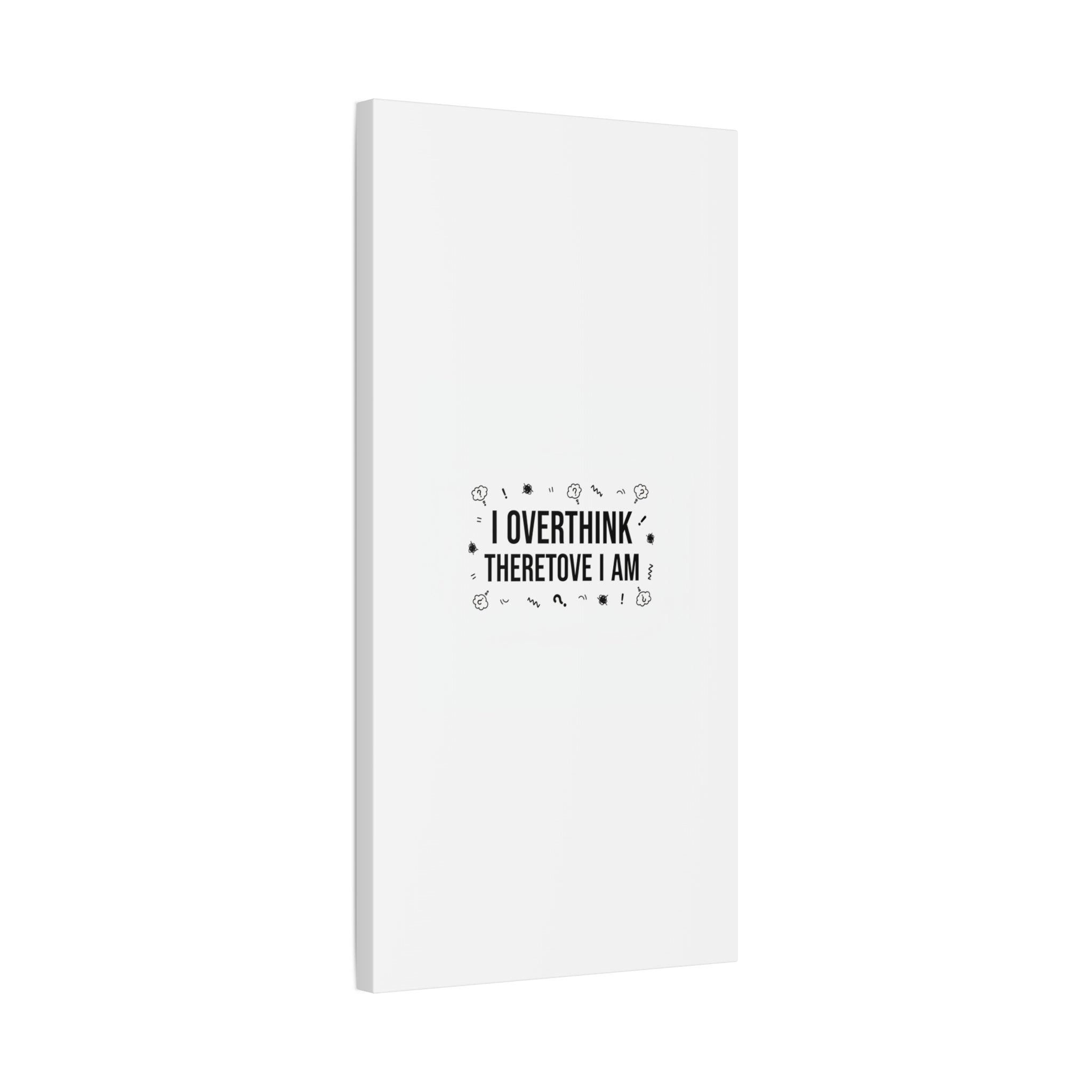 I Overthink Therefore I Am Canvas | Sarcastic Quote, Self-Deprecating Humor