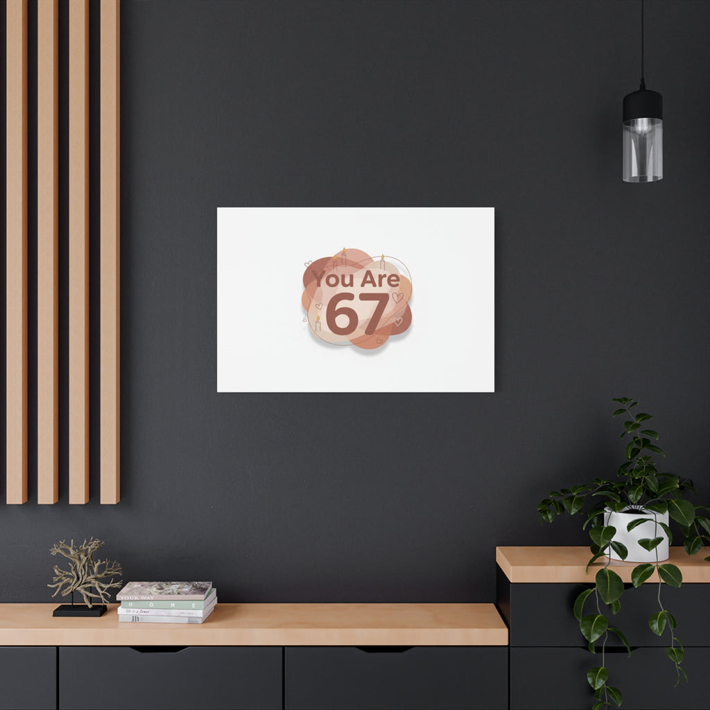 You Are 67 Canvas | Self Love Valentine wall art, Treat‑Yourself decor