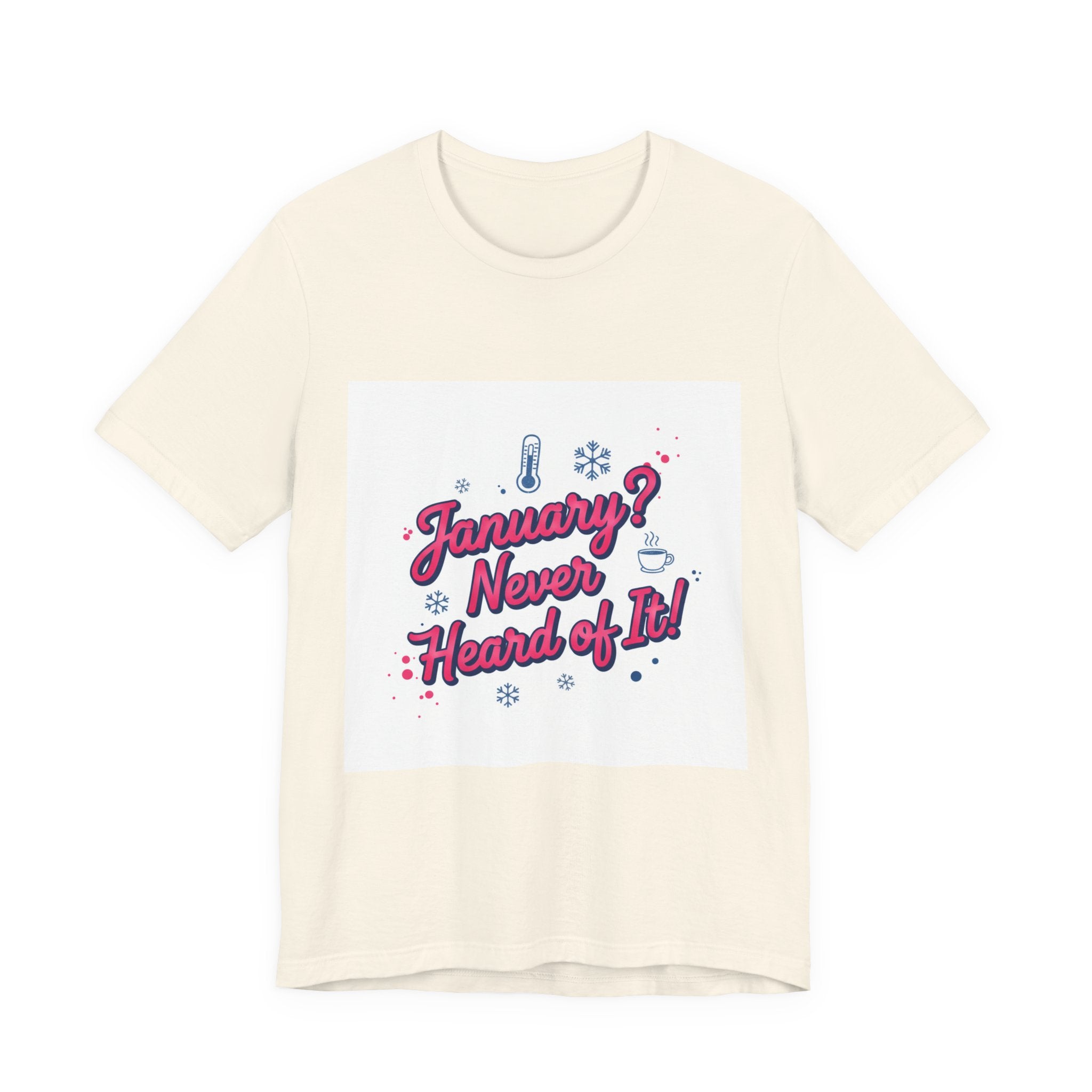 "January? Never Heard of It!" T‑Shirt | January meme shirt, January slump humor