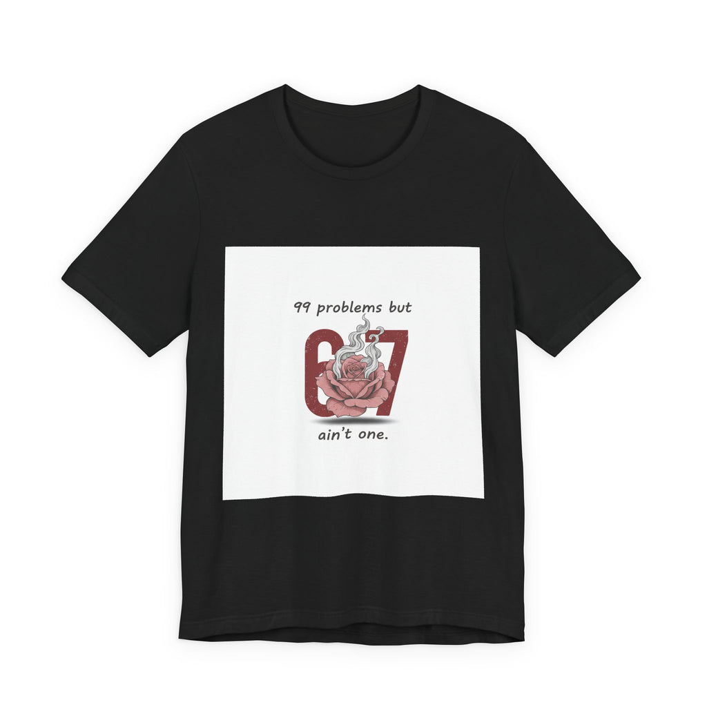 99 Problems But 6 7 Ain't One Tee | Viral Valentine's Shirt | Funny Cupid Gift