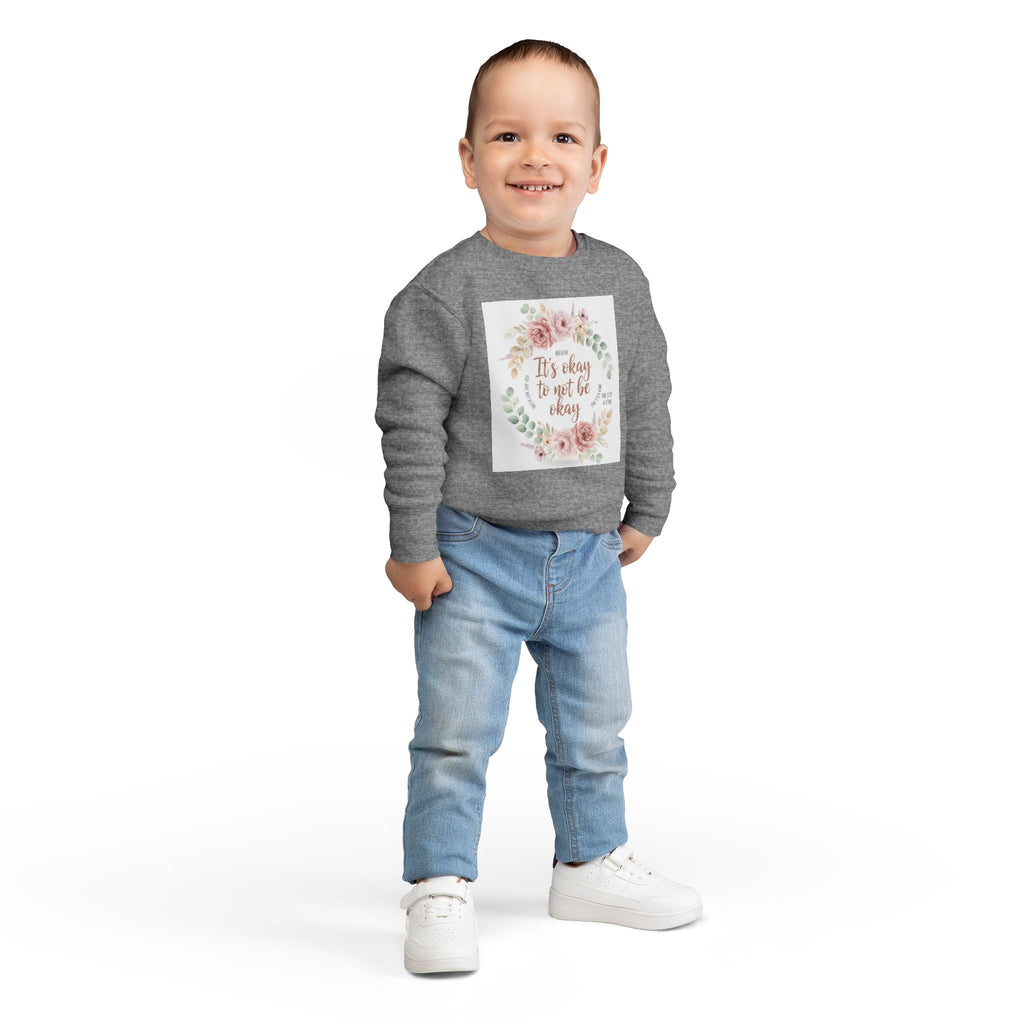 Toddler Sweatshirt — "It's Okay to Not Be Okay" Floral Comfort Crewneck