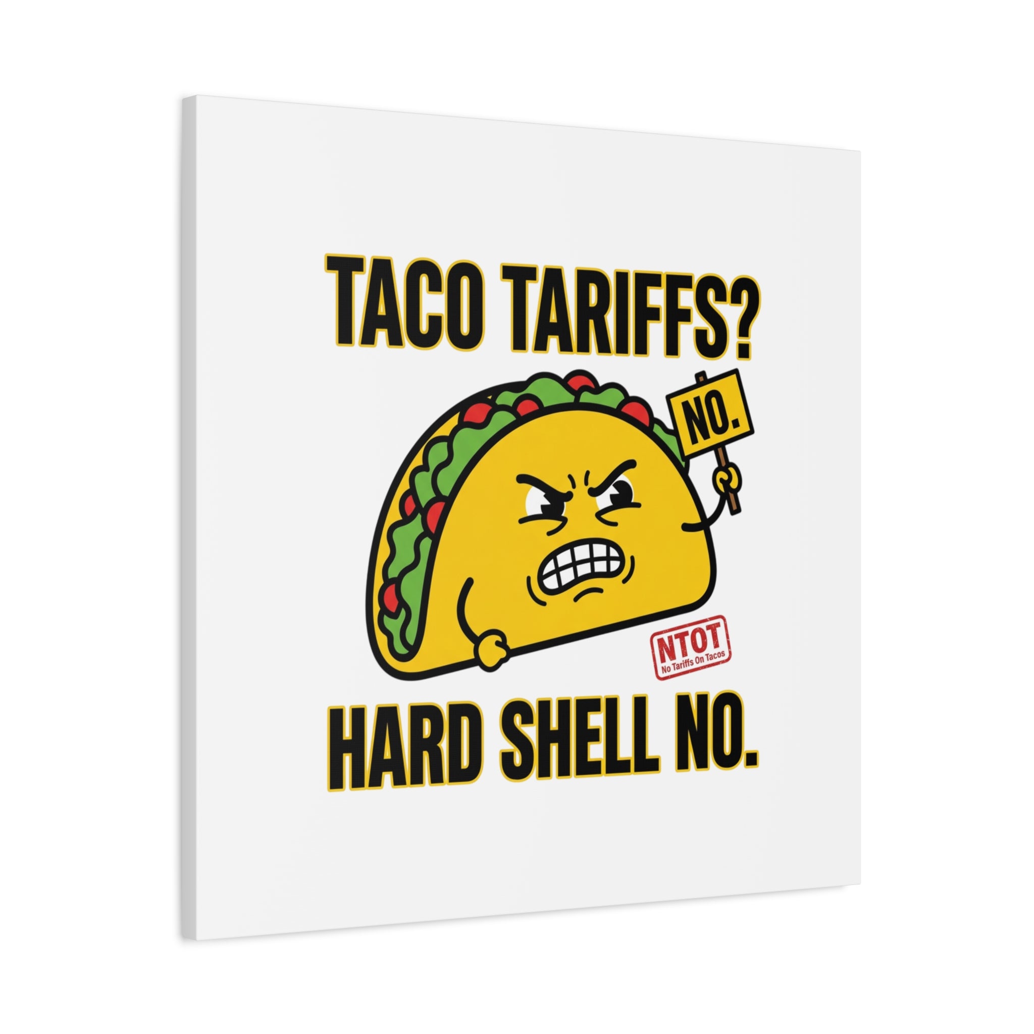 Taco Tariffs? Hard Shell No. Canvas