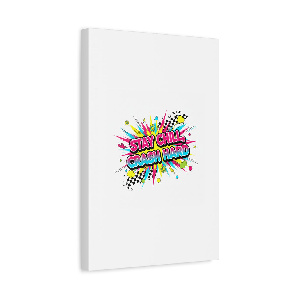 Stay Chill Crash Hard Canvas, neon graffiti crash out art | meltdown sticker style