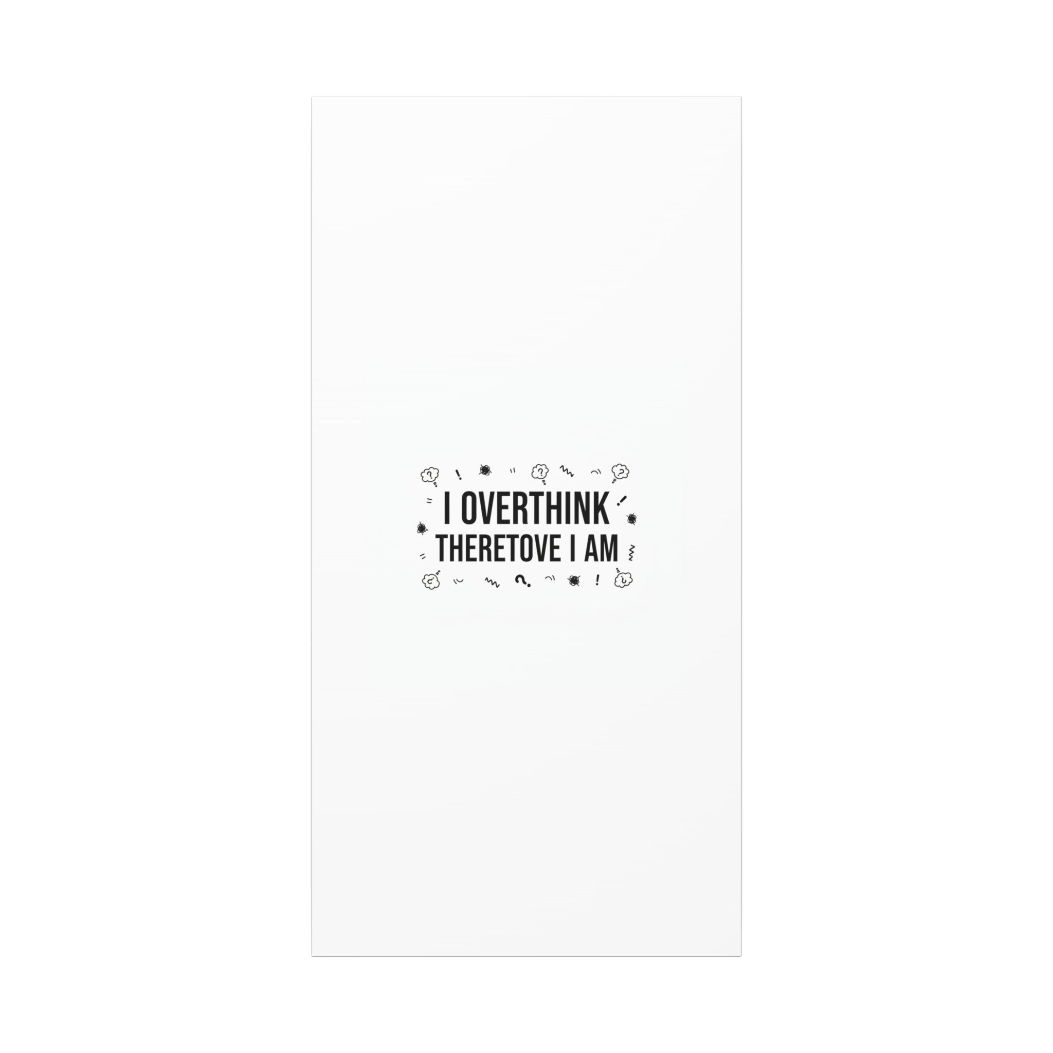 I Overthink Therefore I Am Canvas | Sarcastic Quote, Self-Deprecating Humor