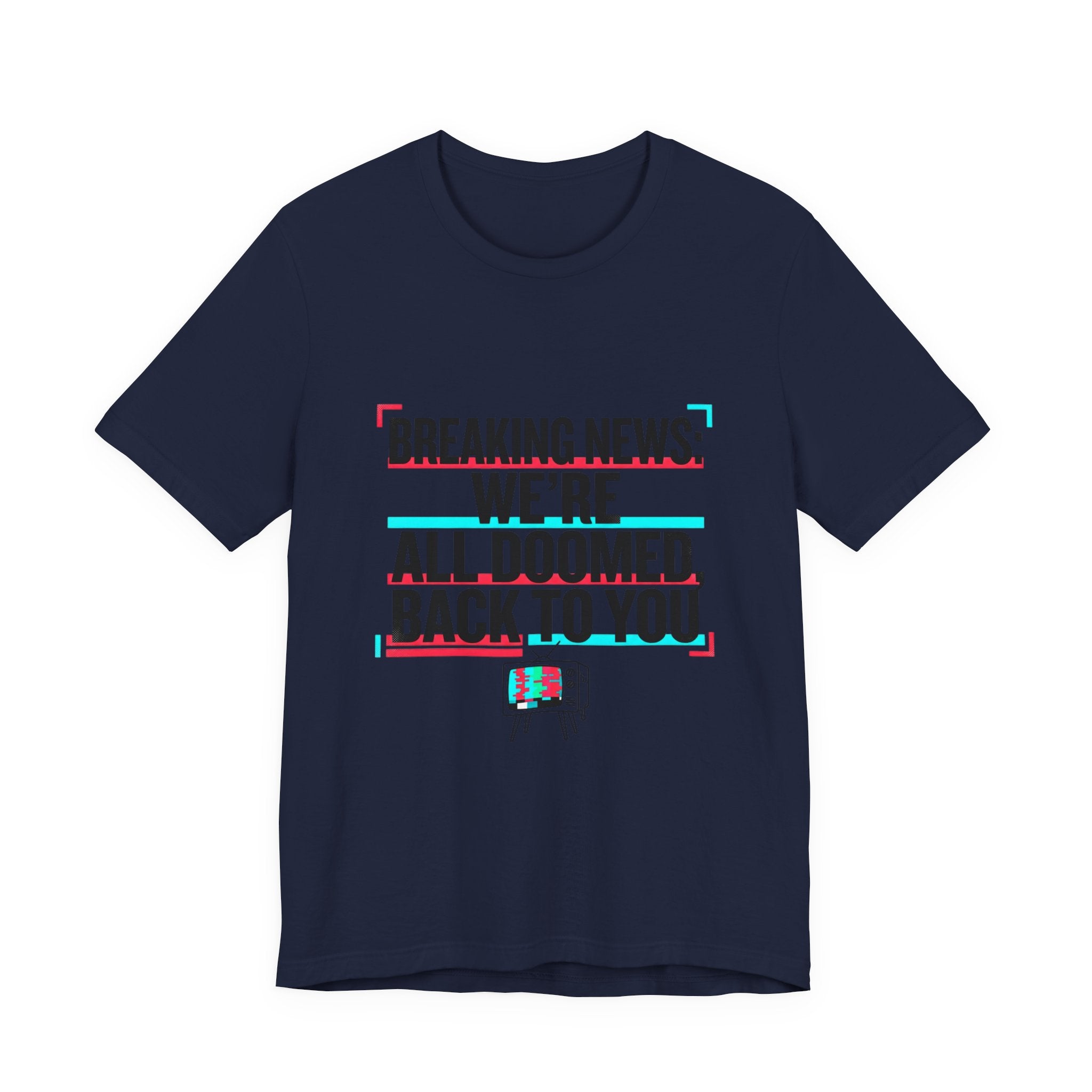 Breaking News We’re All Doomed Tee | political satire, dark humor, absurdist America