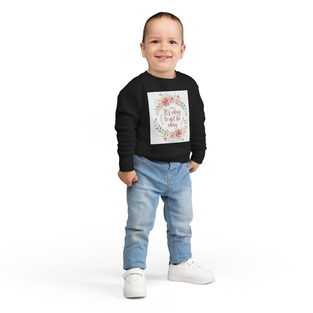 Toddler Sweatshirt — "It's Okay to Not Be Okay" Floral Comfort Crewneck