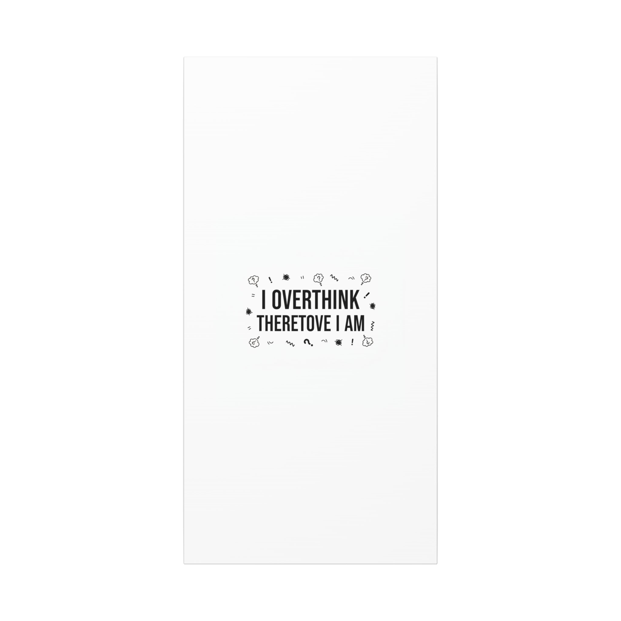 I Overthink Therefore I Am Canvas | Sarcastic Quote, Self-Deprecating Humor