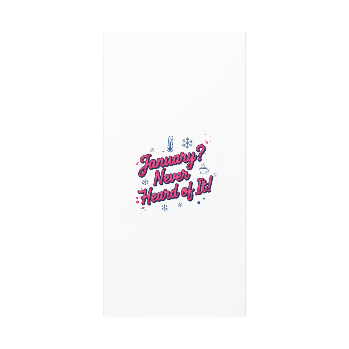 January? Never Heard of It! Canvas, January meme wall art | January slump humor