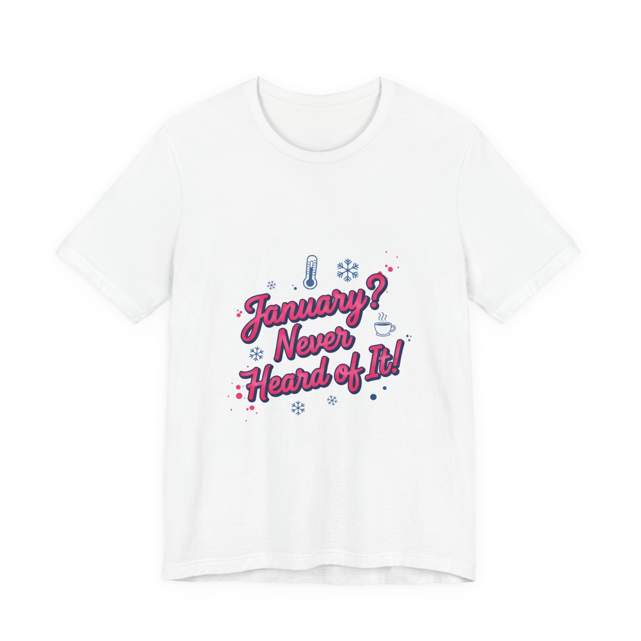 "January? Never Heard of It!" T‑Shirt | January meme shirt, January slump humor