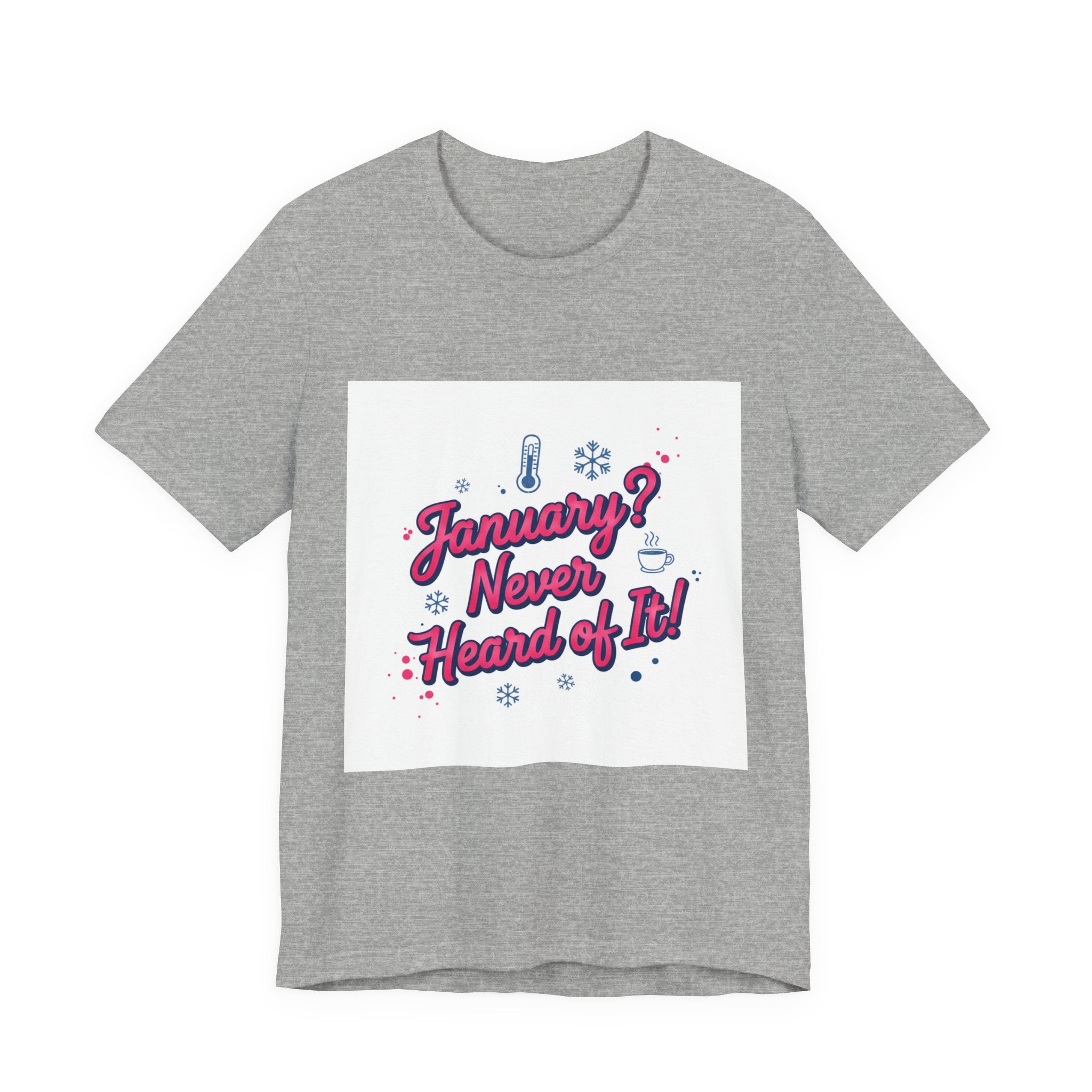 "January? Never Heard of It!" T‑Shirt | January meme shirt, January slump humor