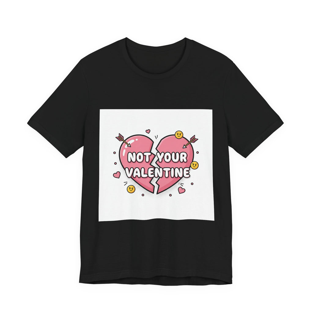 Not Your Valentine T-Shirt | ironic valentines, sarcastic hearts