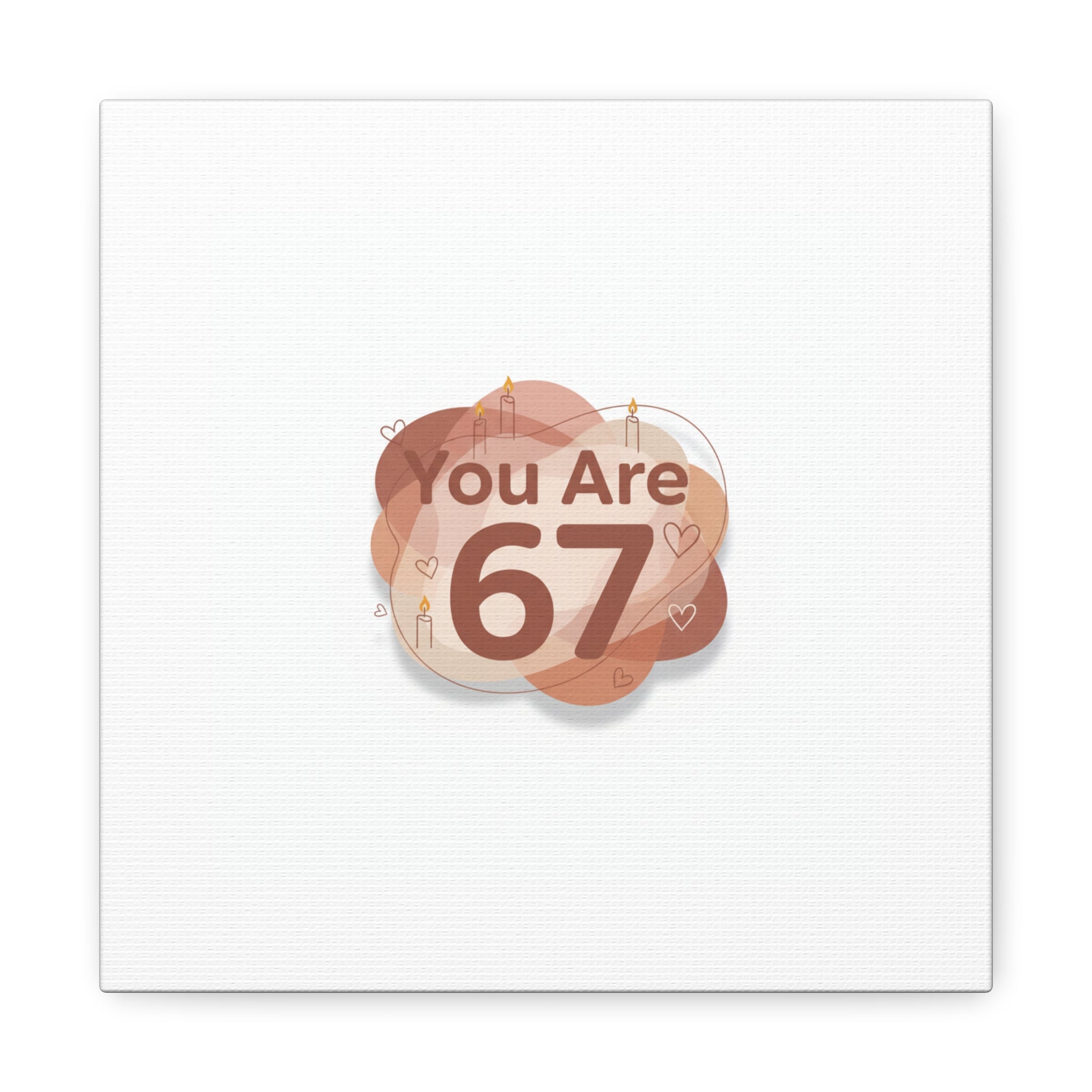 You Are 67 Canvas | Self Love Valentine wall art, Treat‑Yourself decor