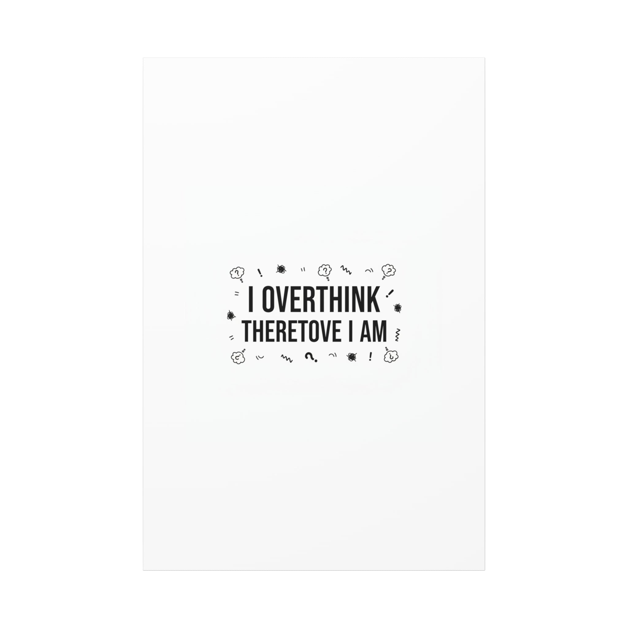 I Overthink Therefore I Am Canvas | Sarcastic Quote, Self-Deprecating Humor