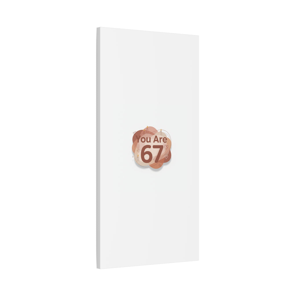 You Are 67 Canvas | Self Love Valentine wall art, Treat‑Yourself decor