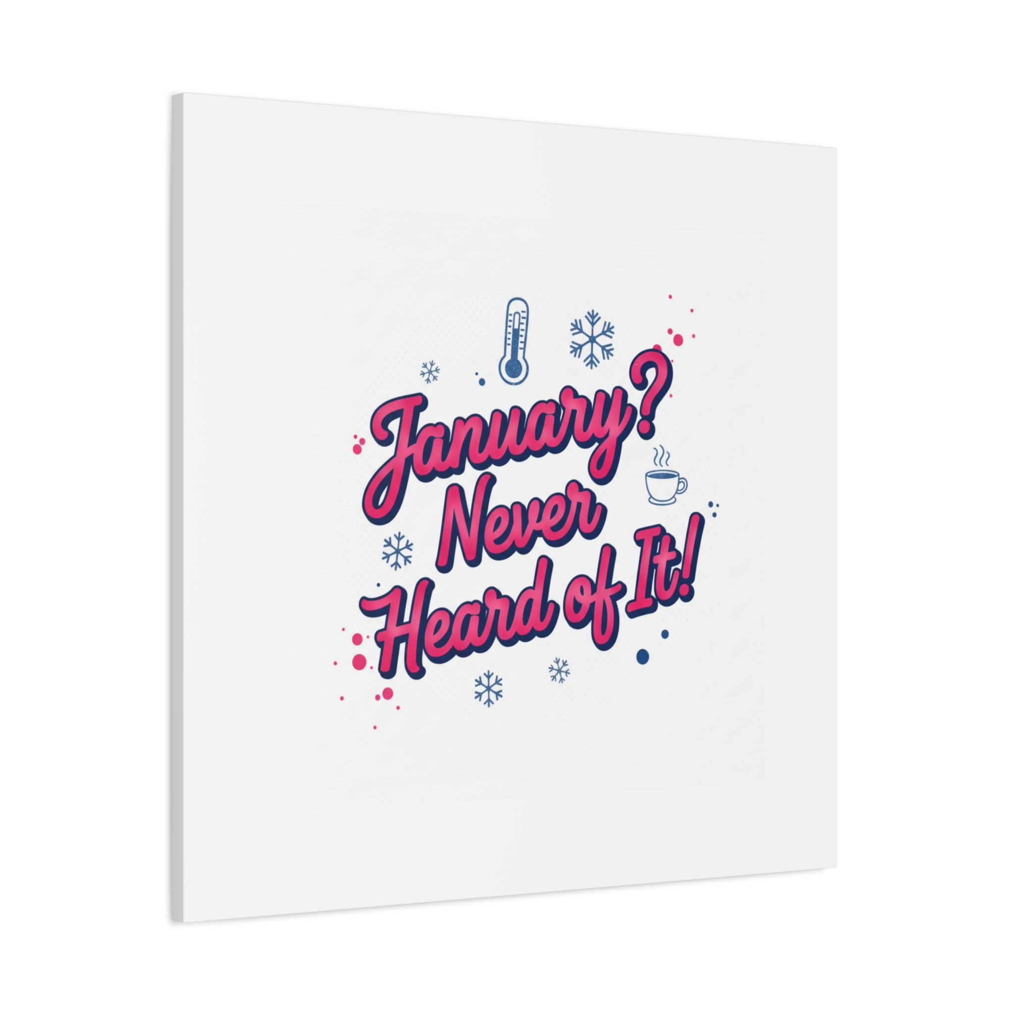 January? Never Heard of It! Canvas, January meme wall art | January slump humor