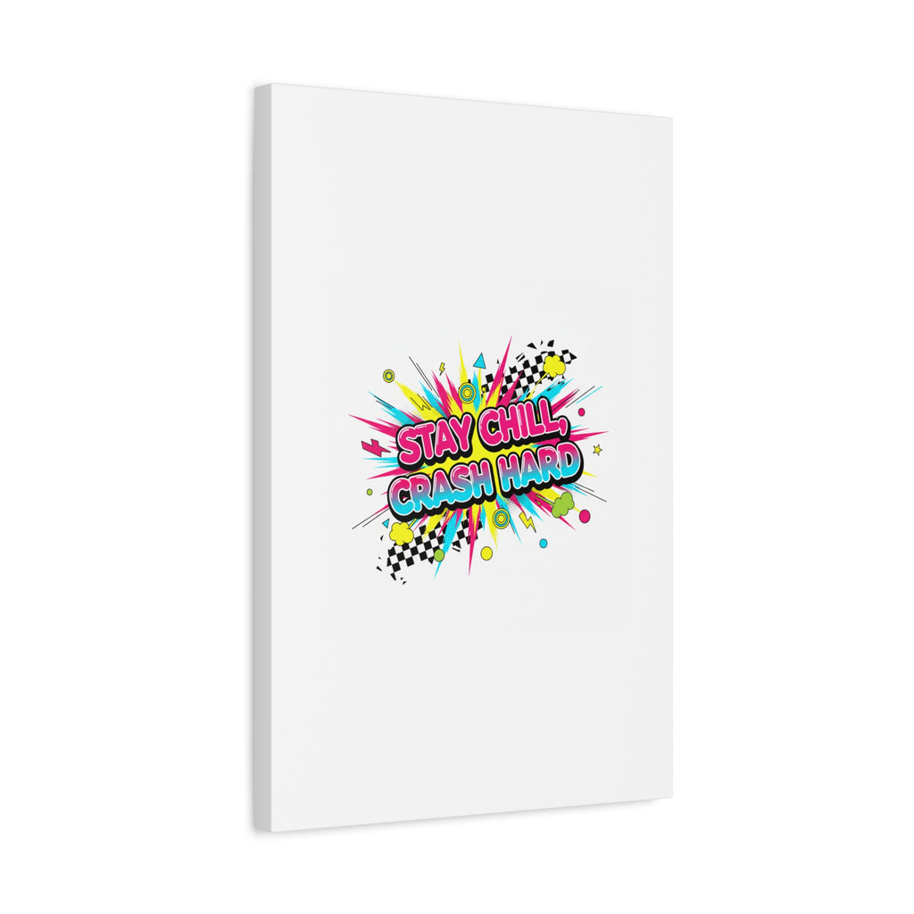 Stay Chill Crash Hard Canvas, neon graffiti crash out art | meltdown sticker style