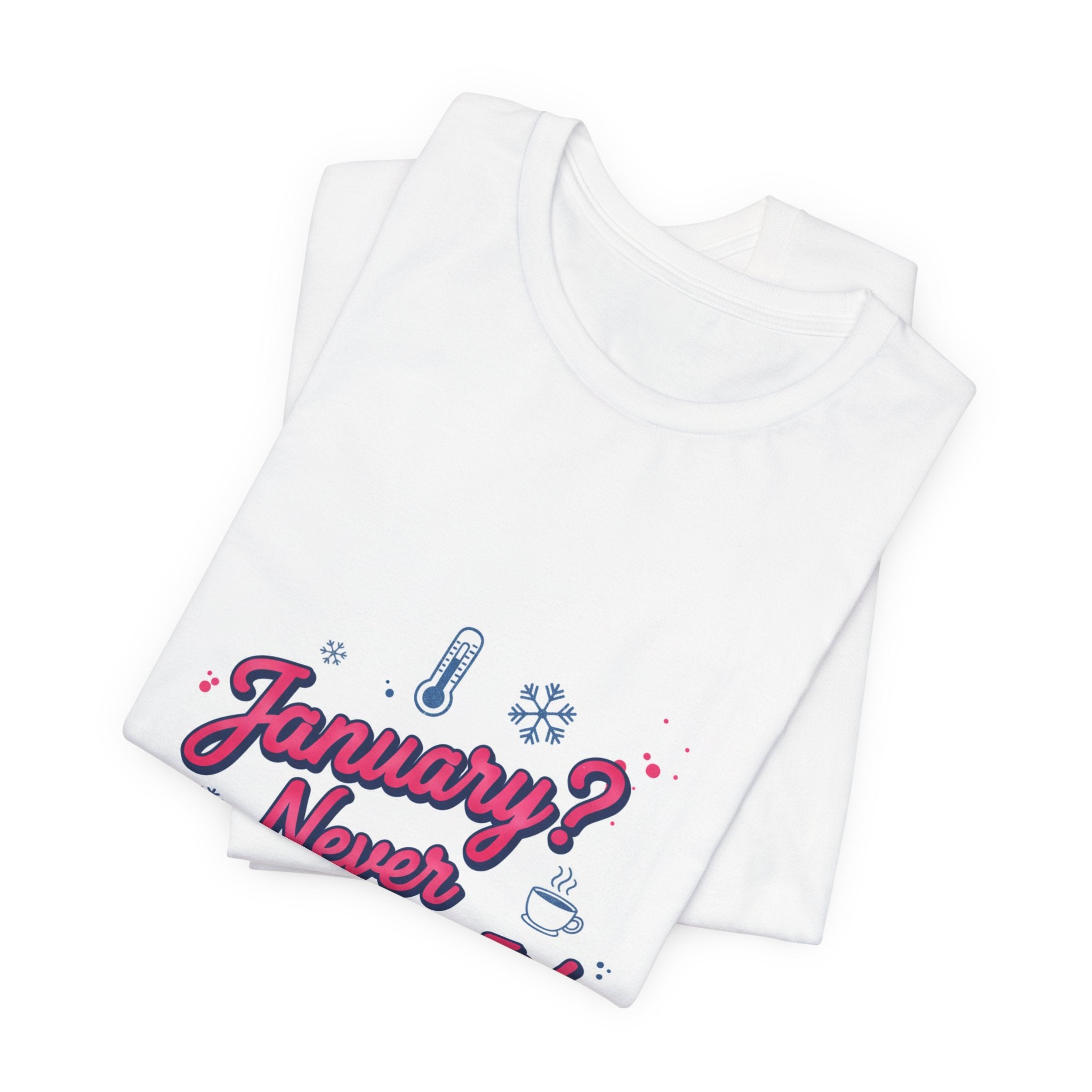 "January? Never Heard of It!" T‑Shirt | January meme shirt, January slump humor