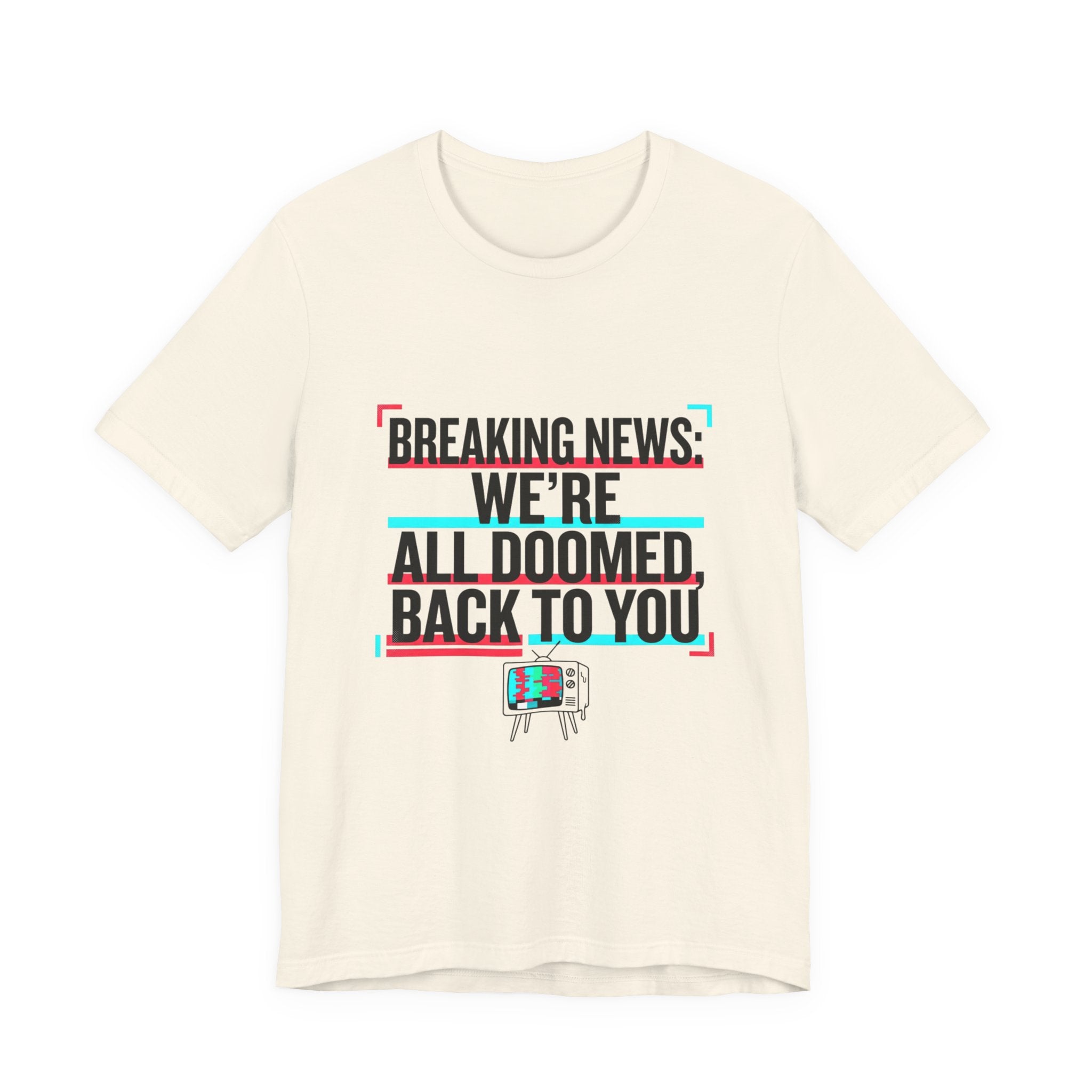 Breaking News We’re All Doomed Tee | political satire, dark humor, absurdist America