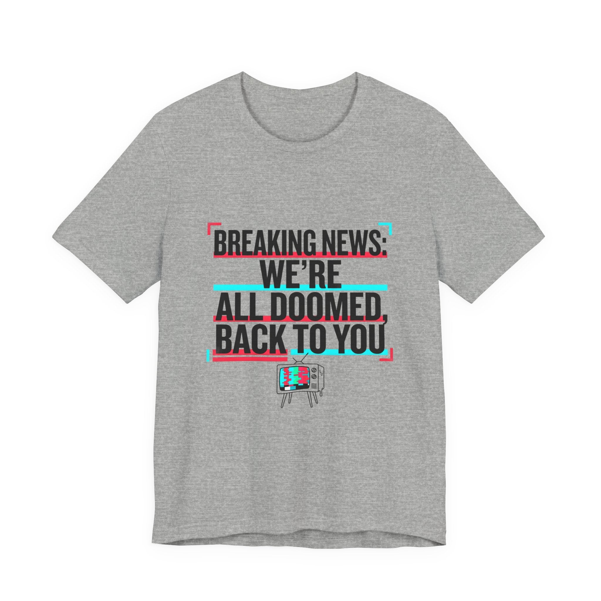 Breaking News We’re All Doomed Tee | political satire, dark humor, absurdist America