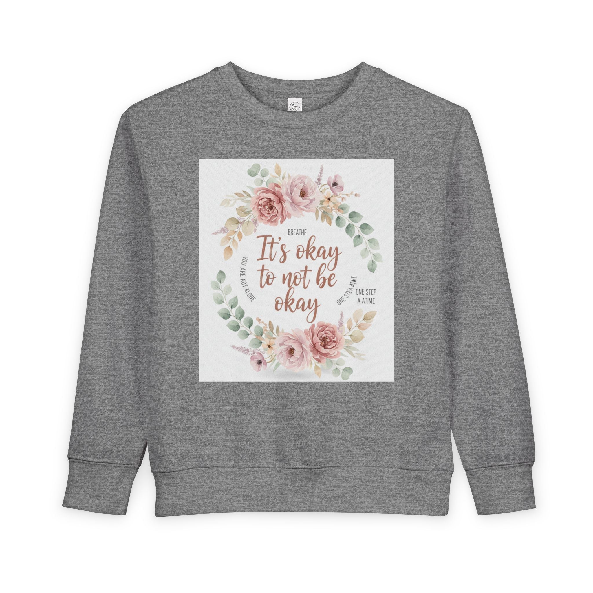 Toddler Sweatshirt — "It's Okay to Not Be Okay" Floral Comfort Crewneck