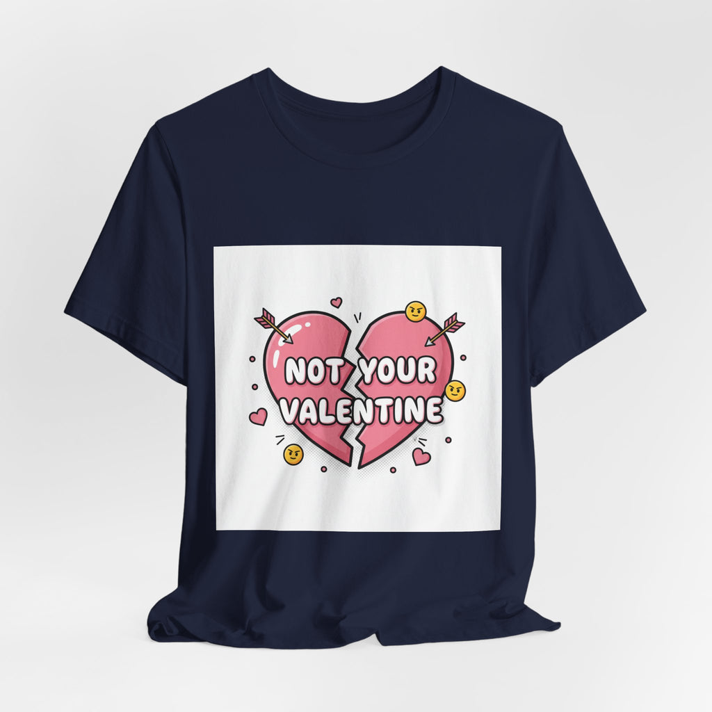 Not Your Valentine T-Shirt | ironic valentines, sarcastic hearts