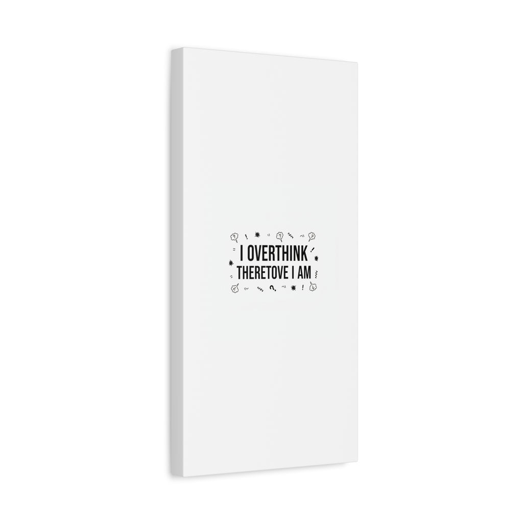 I Overthink Therefore I Am Canvas | Sarcastic Quote, Self-Deprecating Humor
