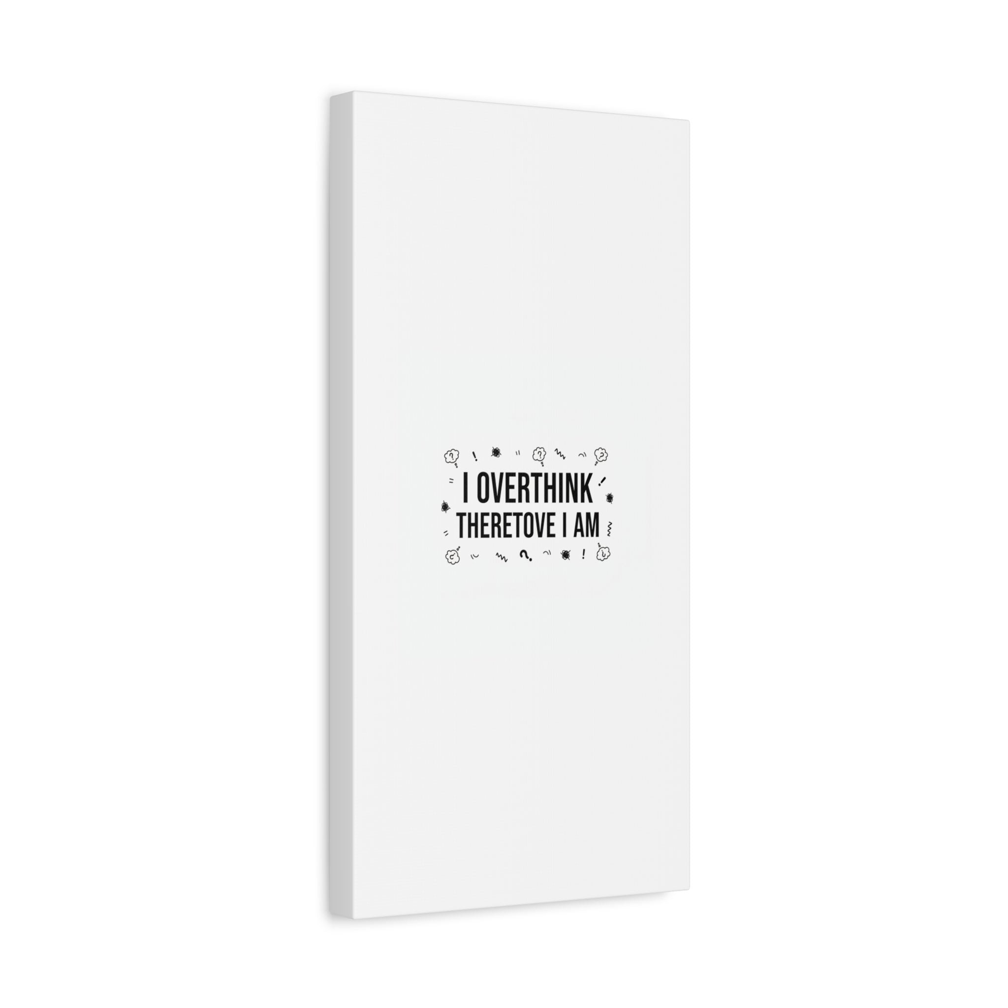 I Overthink Therefore I Am Canvas | Sarcastic Quote, Self-Deprecating Humor