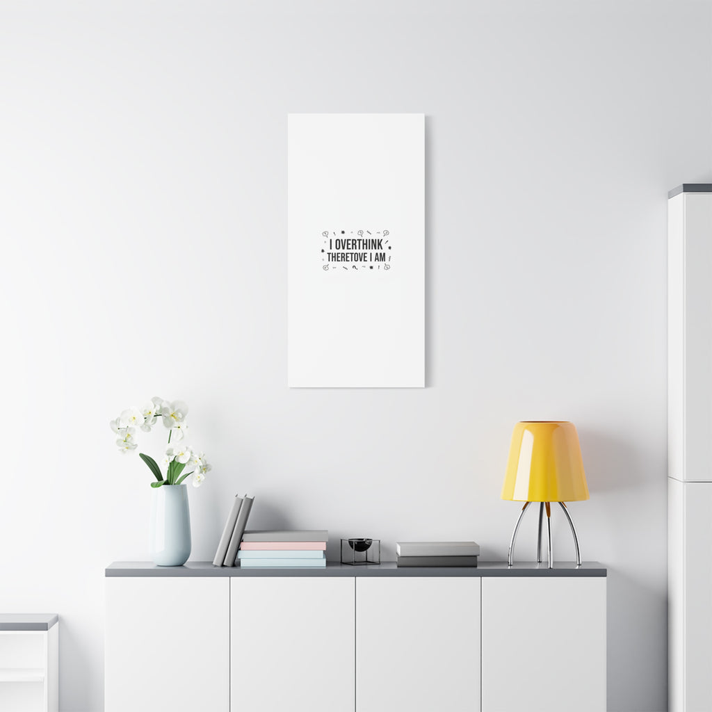 I Overthink Therefore I Am Canvas | Sarcastic Quote, Self-Deprecating Humor