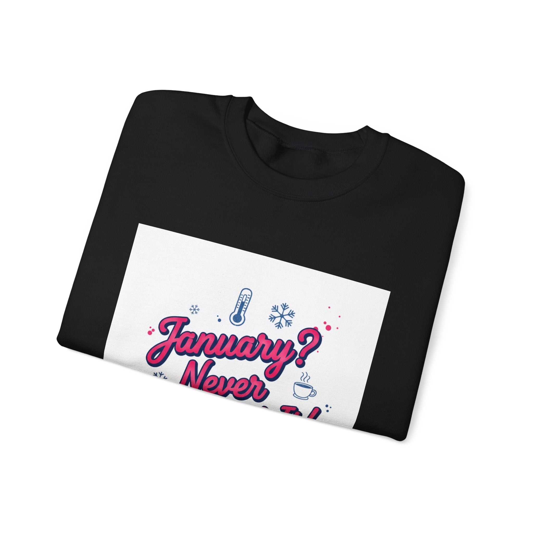 January? Never Heard of It Sweatshirt | January meme, January slump humor