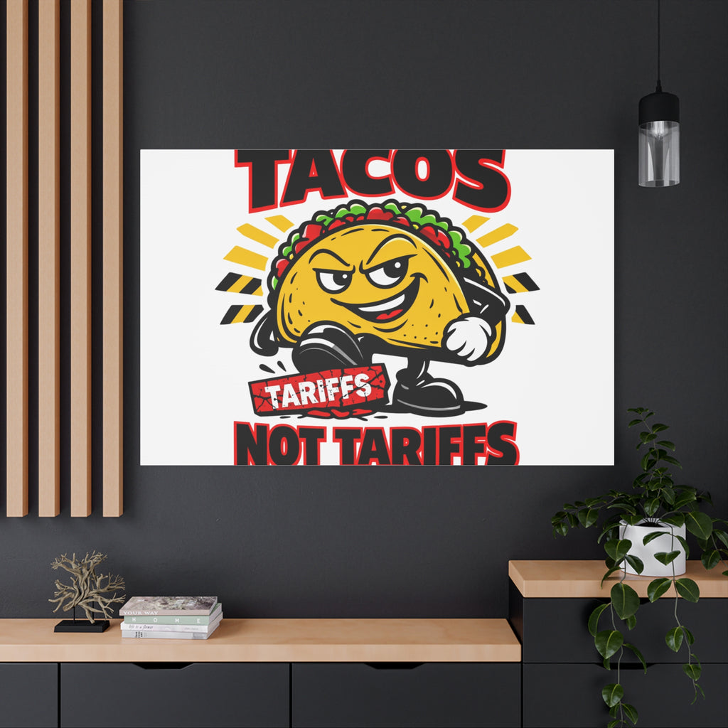 Tacos Not Tariffs Canvas | political taco pun, tariff backtrack meme