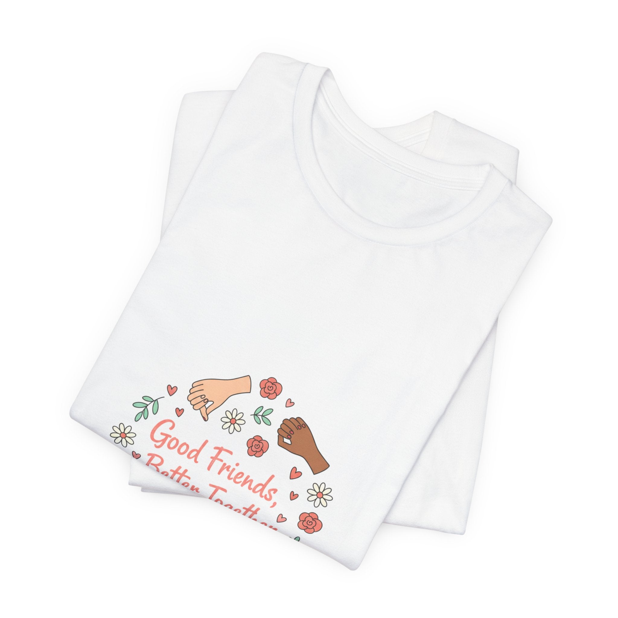 Good Friends Better Together Tee | friendship Valentine, platonic love