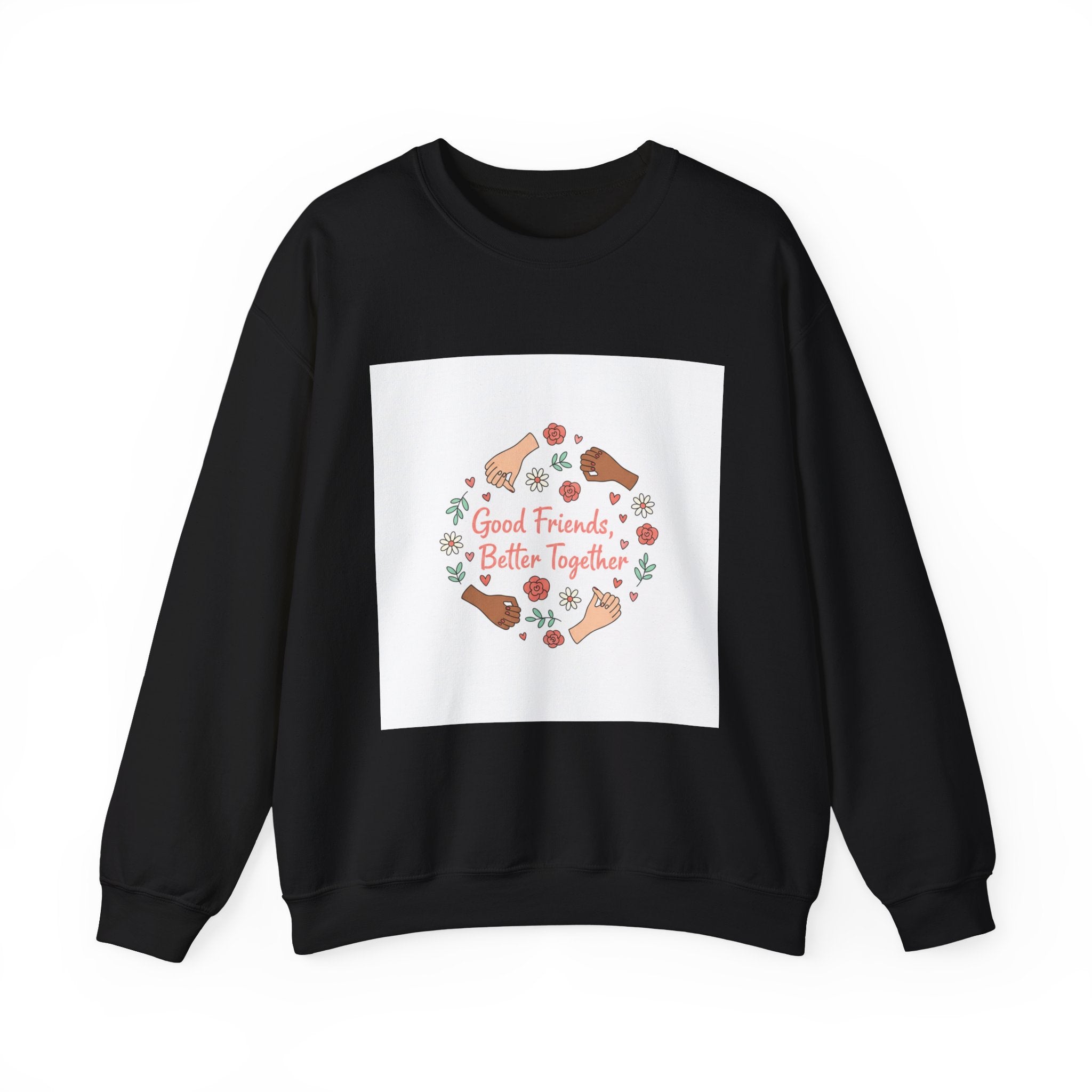 Good Friends Better Together Crewneck Sweatshirt | friendship Valentine, platonic love