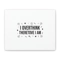 I Overthink Therefore I Am Canvas | Sarcastic Quote, Self-Deprecating Humor