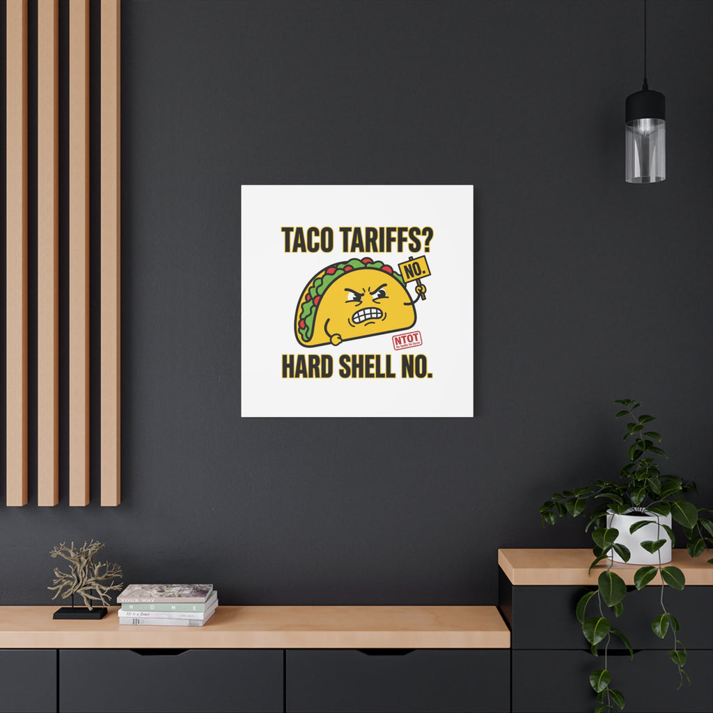 Taco Tariffs? Hard Shell No. Canvas