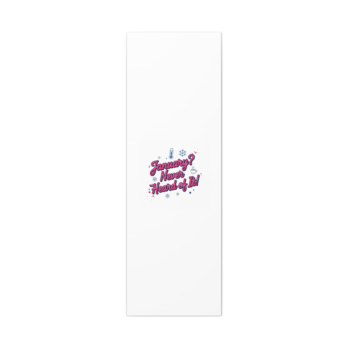 January? Never Heard of It! Canvas, January meme wall art | January slump humor