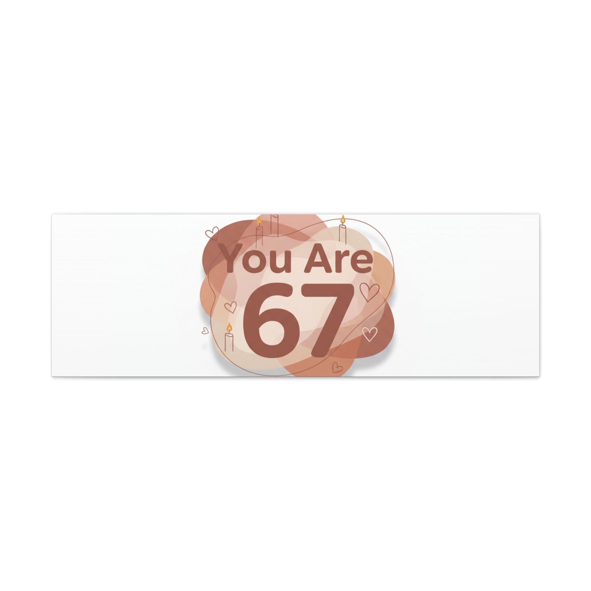 You Are 67 Canvas | Self Love Valentine wall art, Treat‑Yourself decor