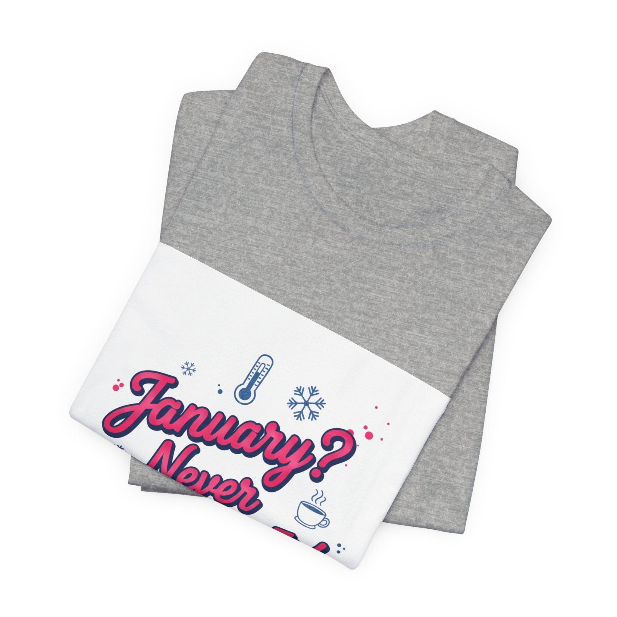 "January? Never Heard of It!" T‑Shirt | January meme shirt, January slump humor