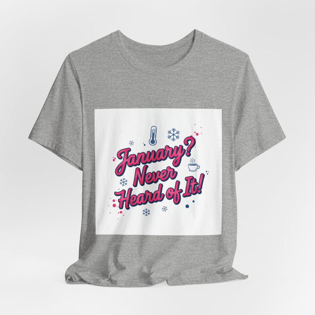 "January? Never Heard of It!" T‑Shirt | January meme shirt, January slump humor