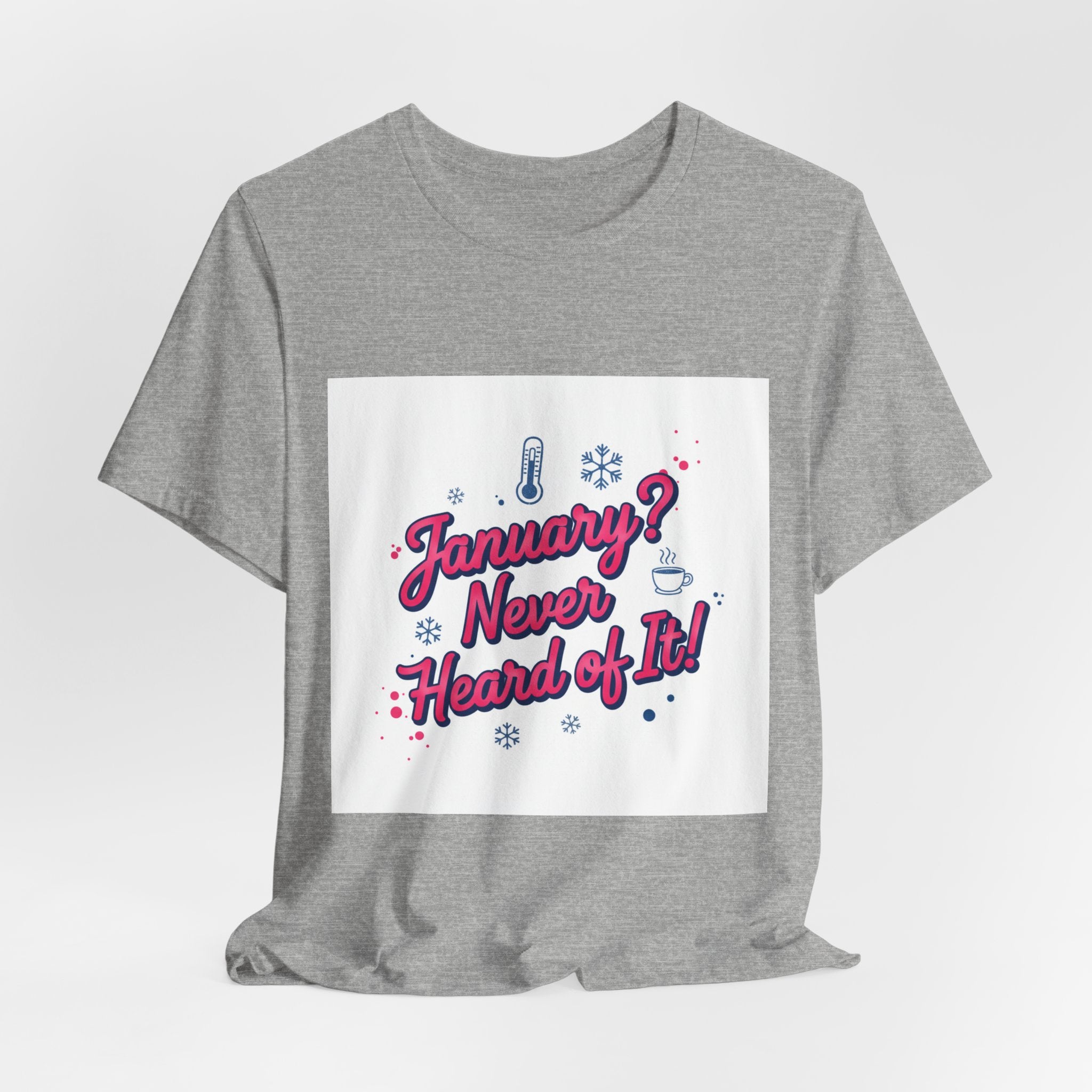 "January? Never Heard of It!" T‑Shirt | January meme shirt, January slump humor