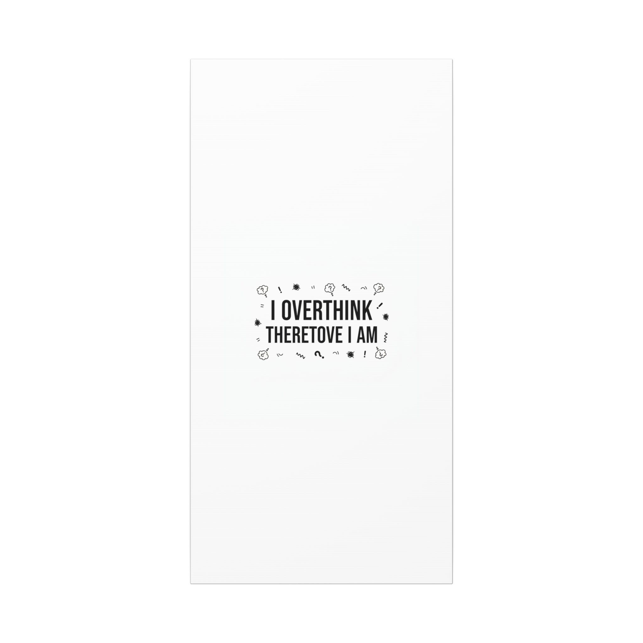I Overthink Therefore I Am Canvas | Sarcastic Quote, Self-Deprecating Humor
