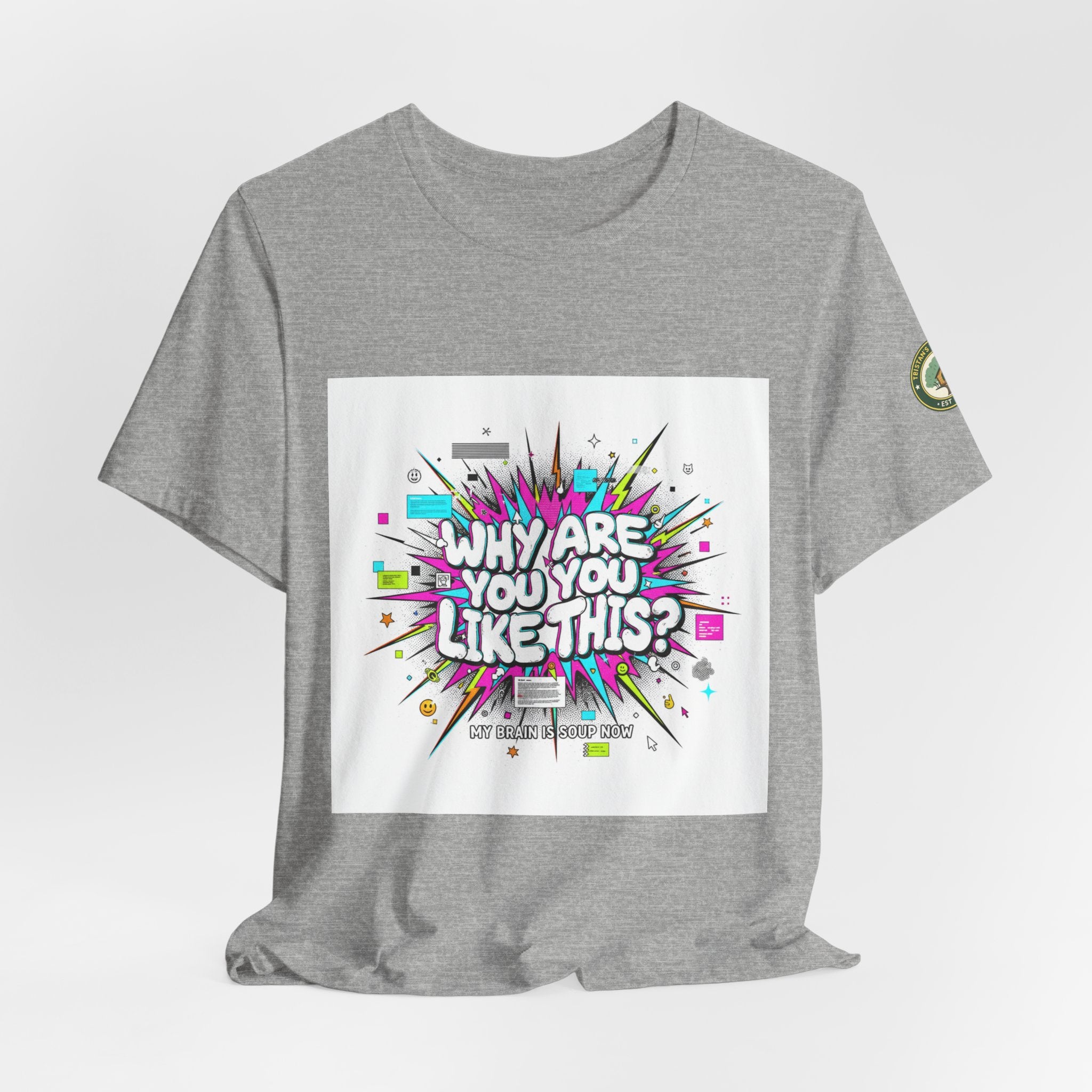 Why Are You Like This? Tee | meme shirt, brainrot, chronically online