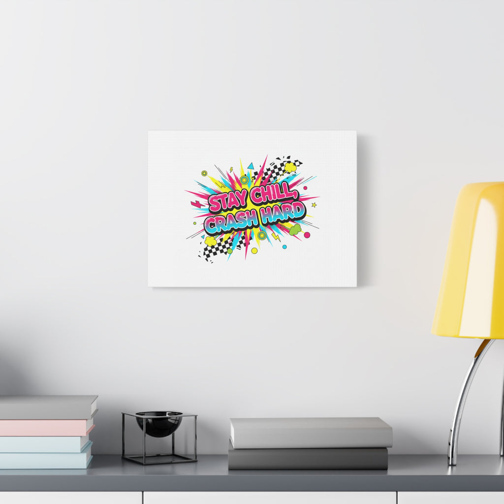 Stay Chill Crash Hard Canvas, neon graffiti crash out art | meltdown sticker style