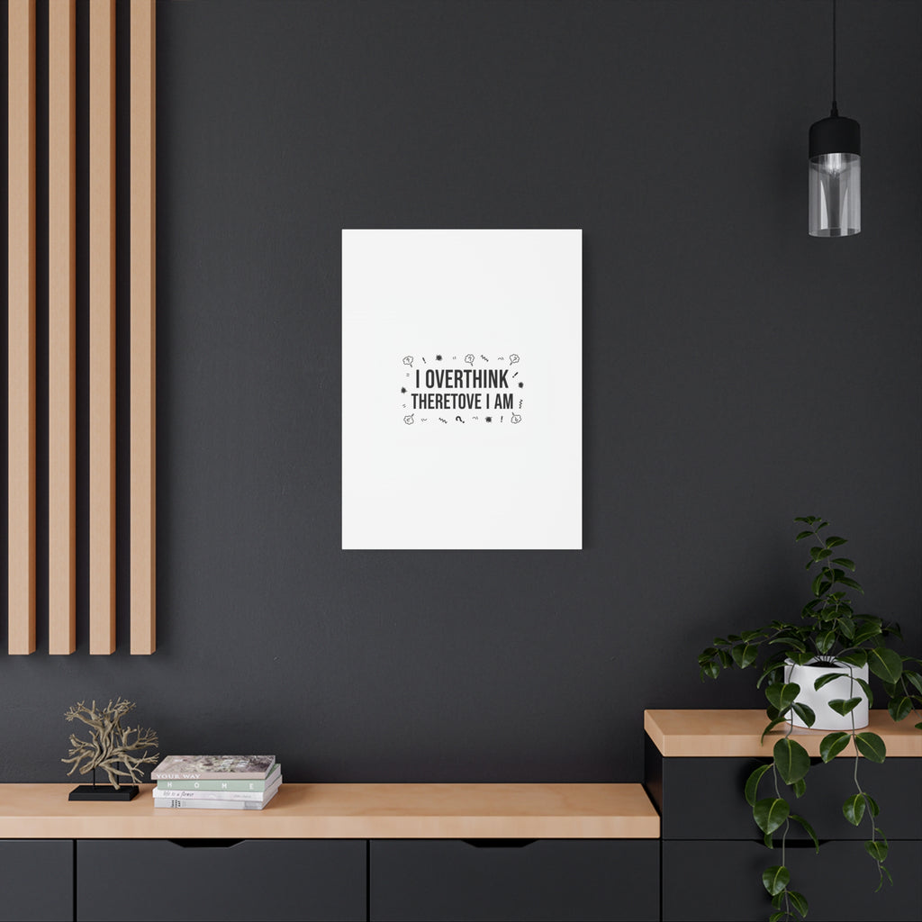 I Overthink Therefore I Am Canvas | Sarcastic Quote, Self-Deprecating Humor