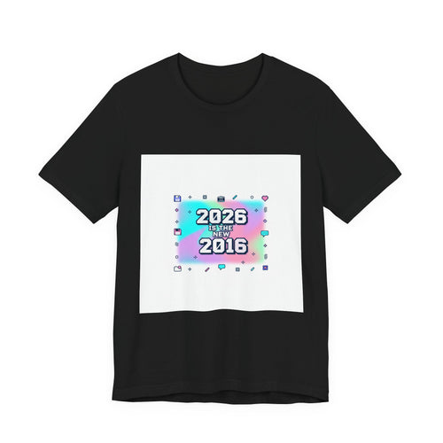 "2026 is the New 2016" T-Shirt | Y2K Nostalgia Gen Z Humor Graphic Tee