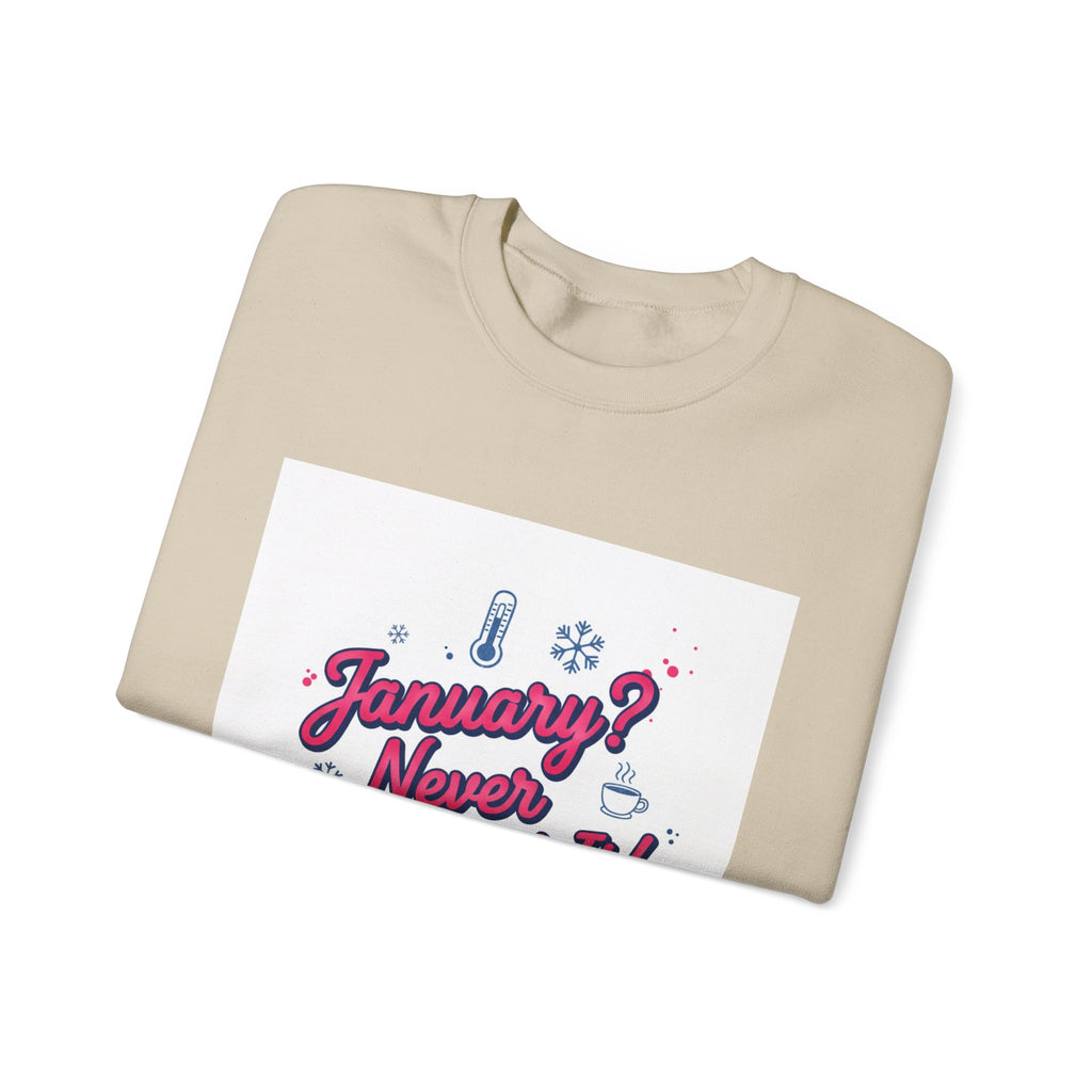 January? Never Heard of It Sweatshirt | January meme, January slump humor