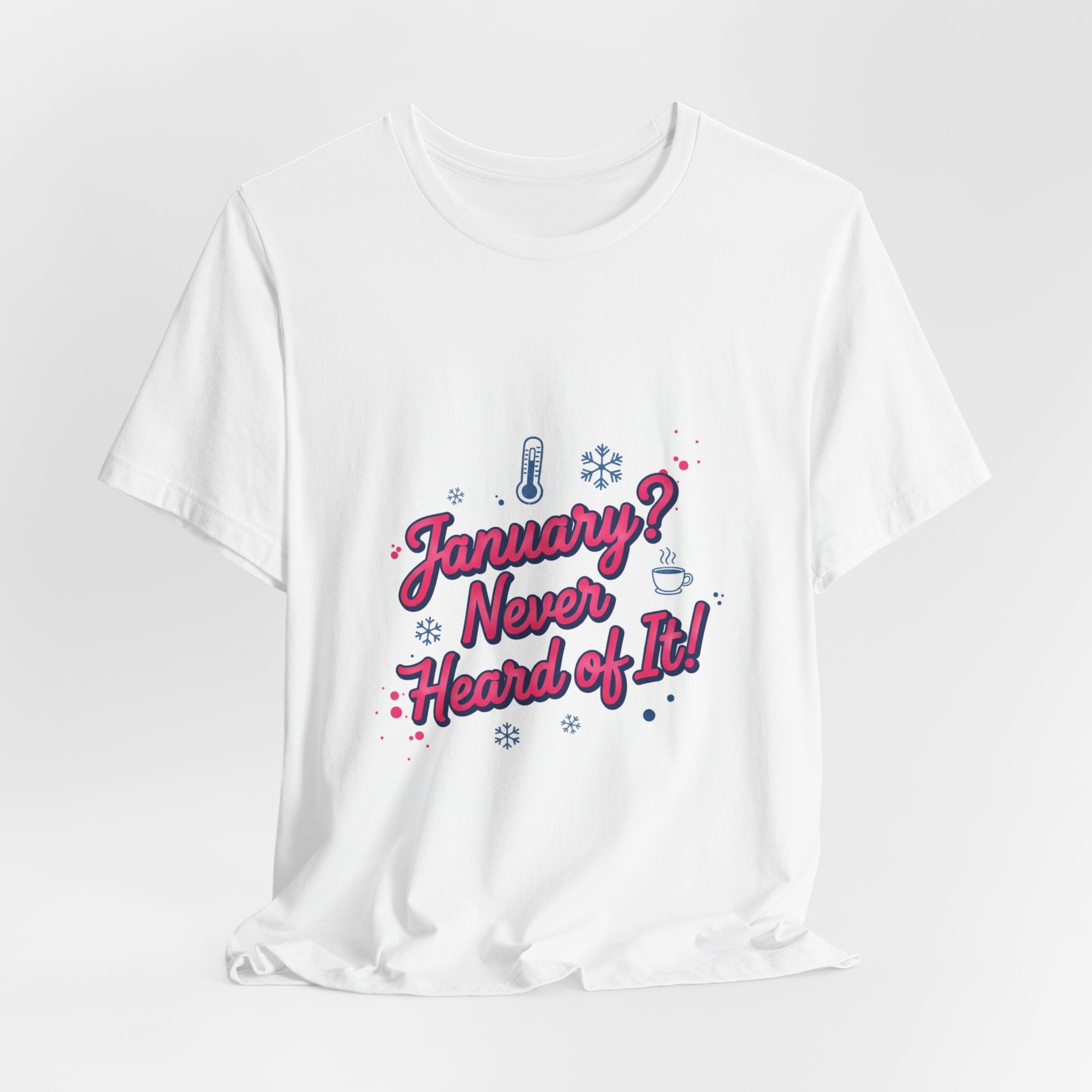 "January? Never Heard of It!" T‑Shirt | January meme shirt, January slump humor