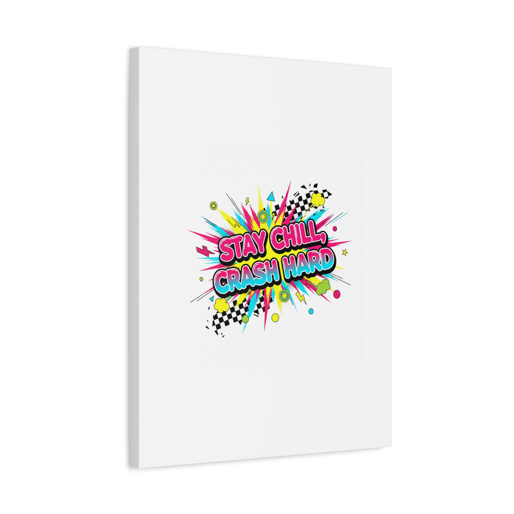 Stay Chill Crash Hard Canvas, neon graffiti crash out art | meltdown sticker style