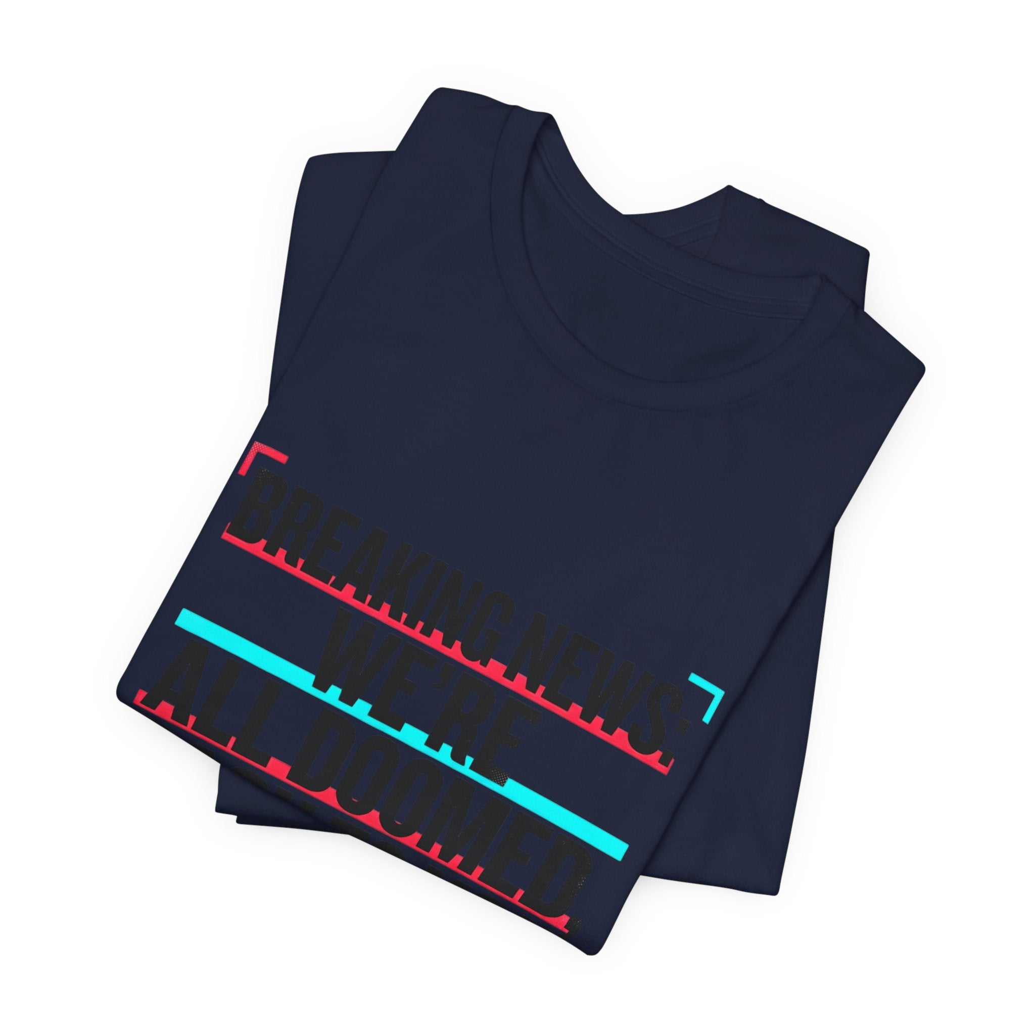 Breaking News We’re All Doomed Tee | political satire, dark humor, absurdist America